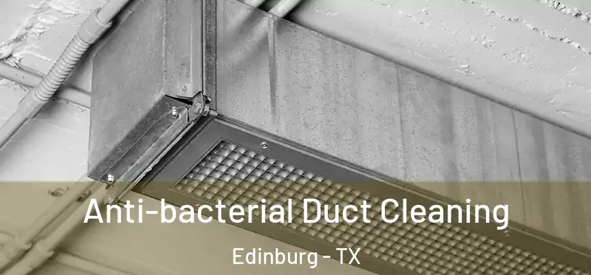  Anti-bacterial Duct Cleaning Edinburg - TX