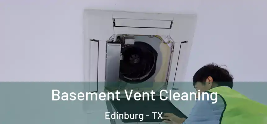Basement Vent Cleaning Edinburg - TX