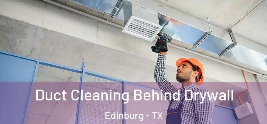  Duct Cleaning Behind Drywall Edinburg - TX