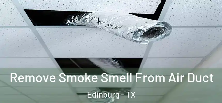 Remove Smoke Smell From Air Duct Edinburg - TX