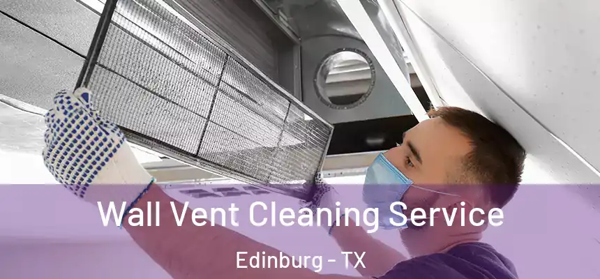  Wall Vent Cleaning Service Edinburg - TX